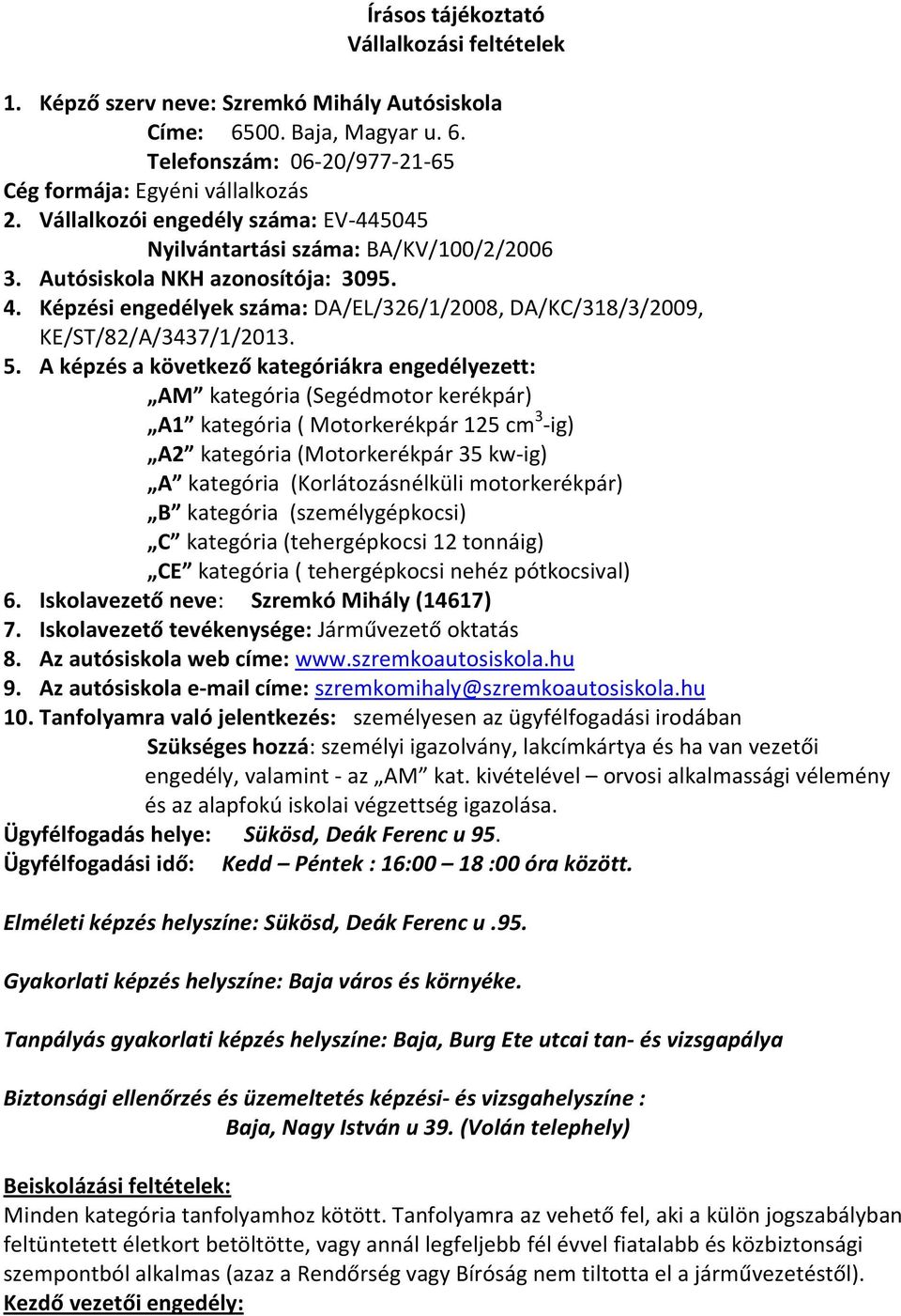 Képzési engedélyek száma: DA/EL/326/1/2008, DA/KC/318/3/2009, KE/ST/82/A/3437/1/2013. 5.