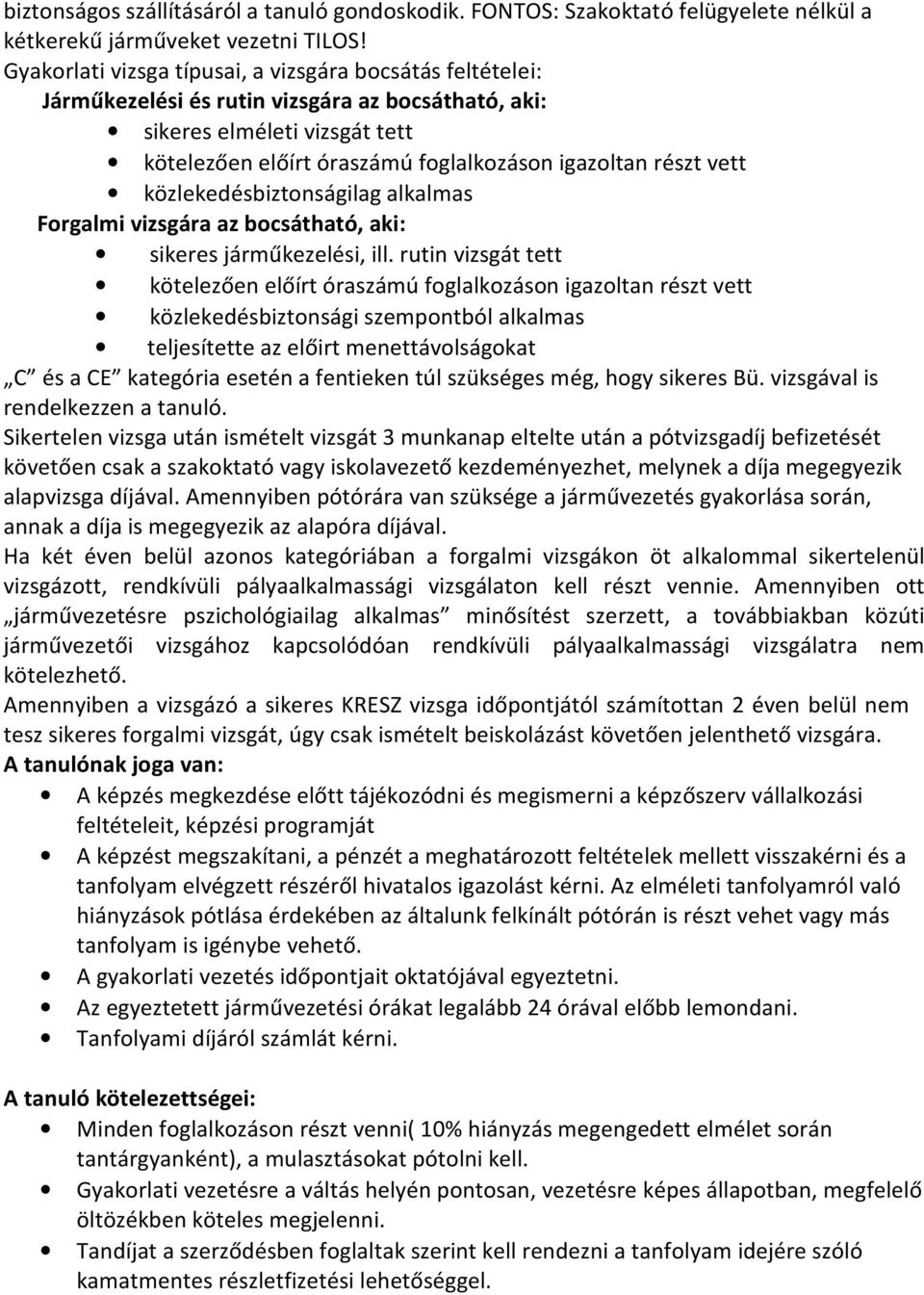 vett közlekedésbiztonságilag alkalmas Forgalmi vizsgára az bocsátható, aki: sikeres járműkezelési, ill.