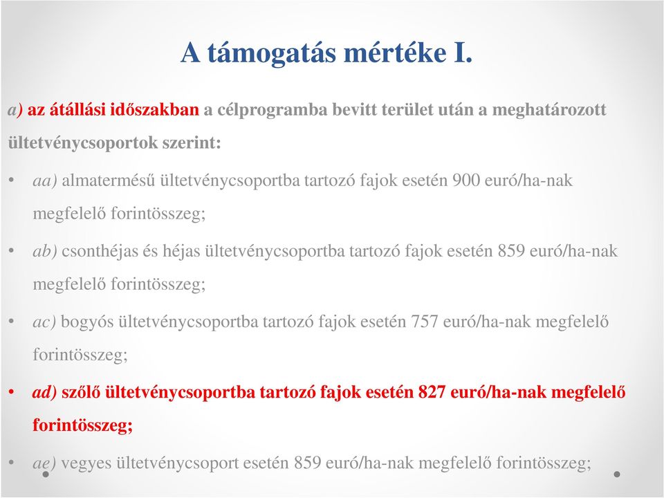 tartozó fajok esetén 900 euró/ha-nak megfelelő forintösszeg; ab) csonthéjas és héjas ültetvénycsoportba tartozó fajok esetén 859 euró/ha-nak