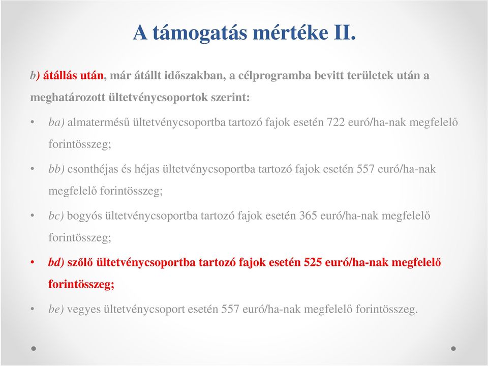 ültetvénycsoportba tartozó fajok esetén 722 euró/ha-nak megfelelő forintösszeg; bb) csonthéjas és héjas ültetvénycsoportba tartozó fajok esetén 557