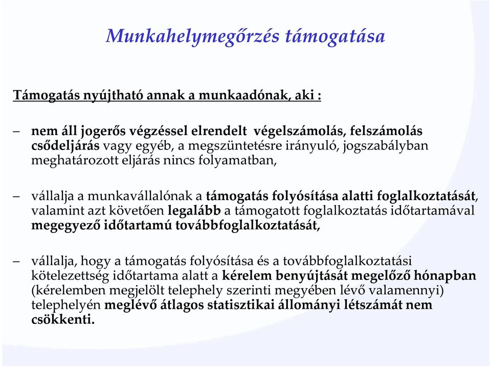 támogatott foglalkoztatás időtartamával megegyező időtartamú továbbfoglalkoztatását, vállalja, hogy a támogatás folyósítása és a továbbfoglalkoztatási kötelezettség időtartama