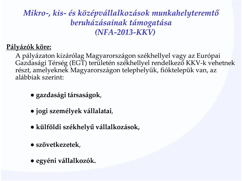 rendelkező KKV-k vehetnek részt, amelyeknek Magyarországon telephelyük, fióktelepük van, az alábbiak szerint: