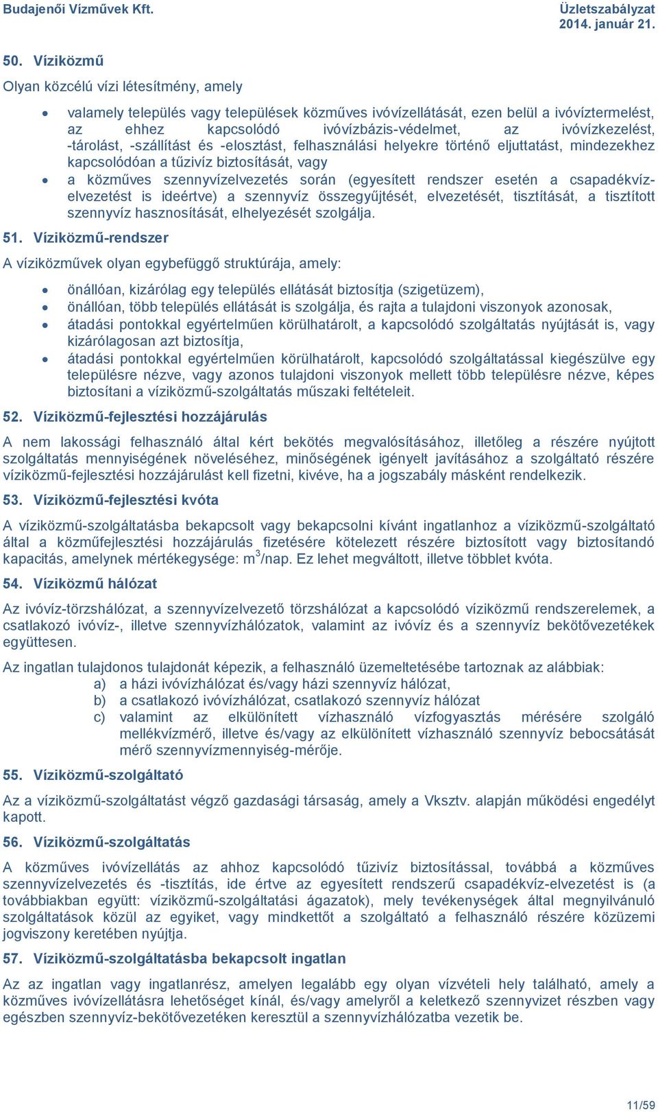 rendszer esetén a csapadékvízelvezetést is ideértve) a szennyvíz összegyűjtését, elvezetését, tisztítását, a tisztított szennyvíz hasznosítását, elhelyezését szolgálja. 51.