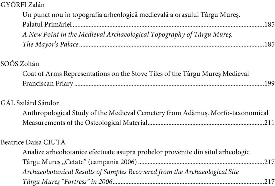 ..199 GÁL Szilárd Sándor Anthropological Study of the Medieval Cemetery from Adămuş. Morfo-taxonomical Measurements of the Osteological Material.