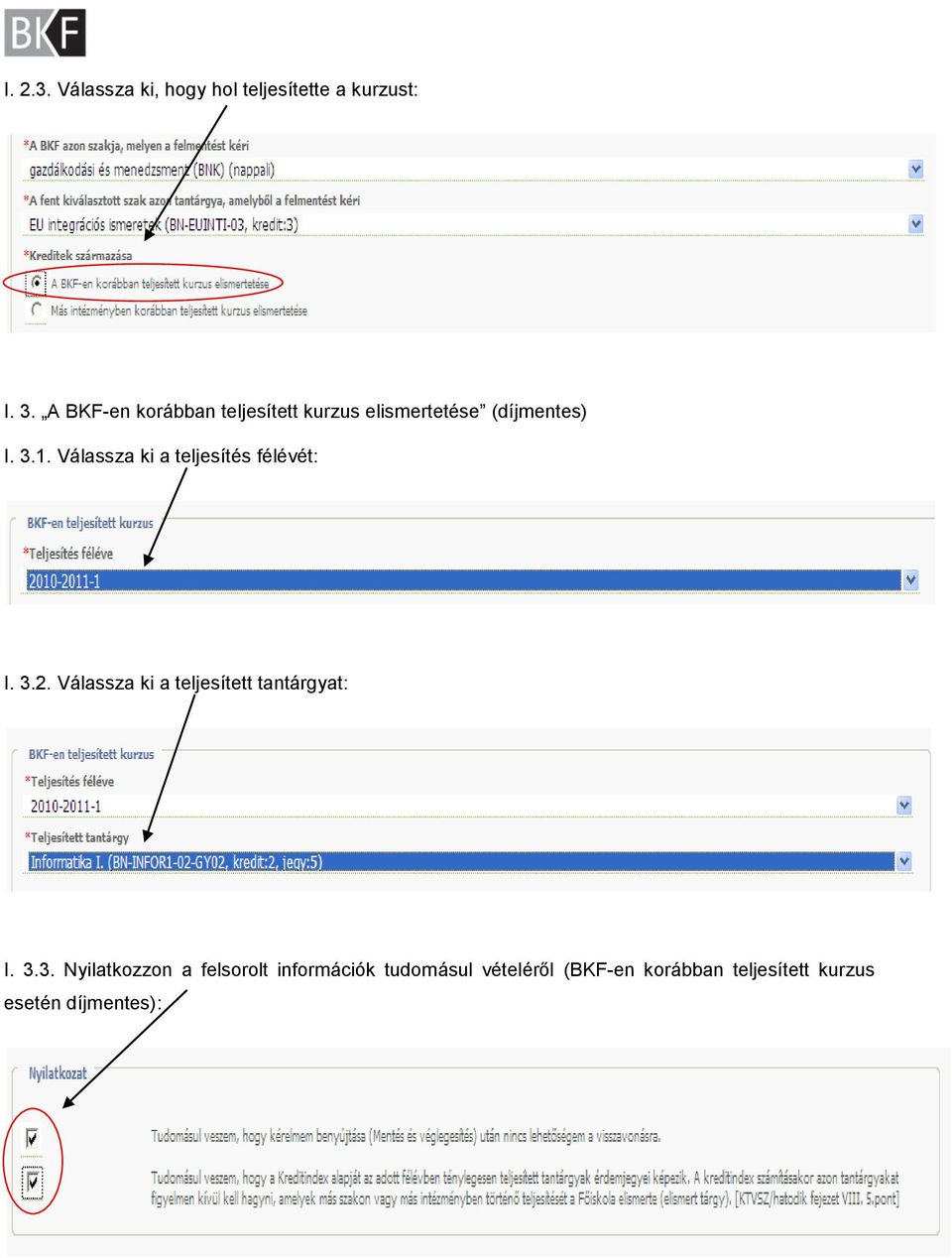 Válassza ki a teljesítés félévét: I. 3.2. Válassza ki a teljesített tantárgyat: I.