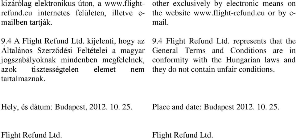 other exclusively by electronic means on the website www.flight-refund.eu or by e- mail. 9.4 Flight Refund Ltd.