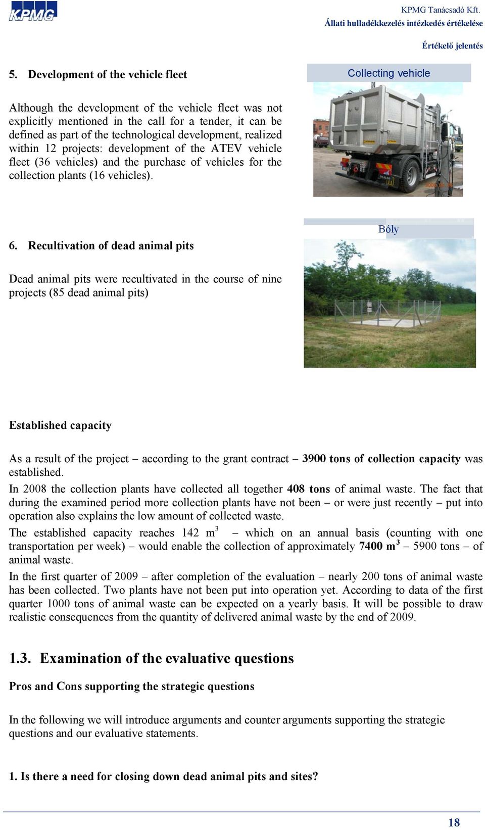 Recultivation of dead animal pits Bóly Dead animal pits were recultivated in the course of nine projects (85 dead animal pits) Established capacity As a result of the project according to the grant
