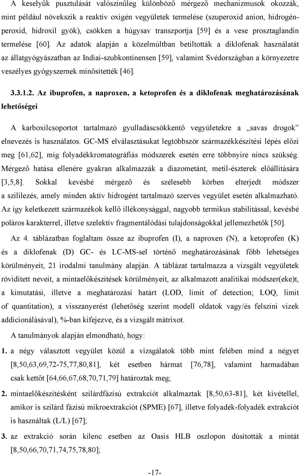 Az adatok alapján a közelmúltban betiltották a diklofenak használatát az állatgyógyászatban az Indiai-szubkontinensen [59], valamint Svédországban a környezetre veszélyes gyógyszernek minősítették