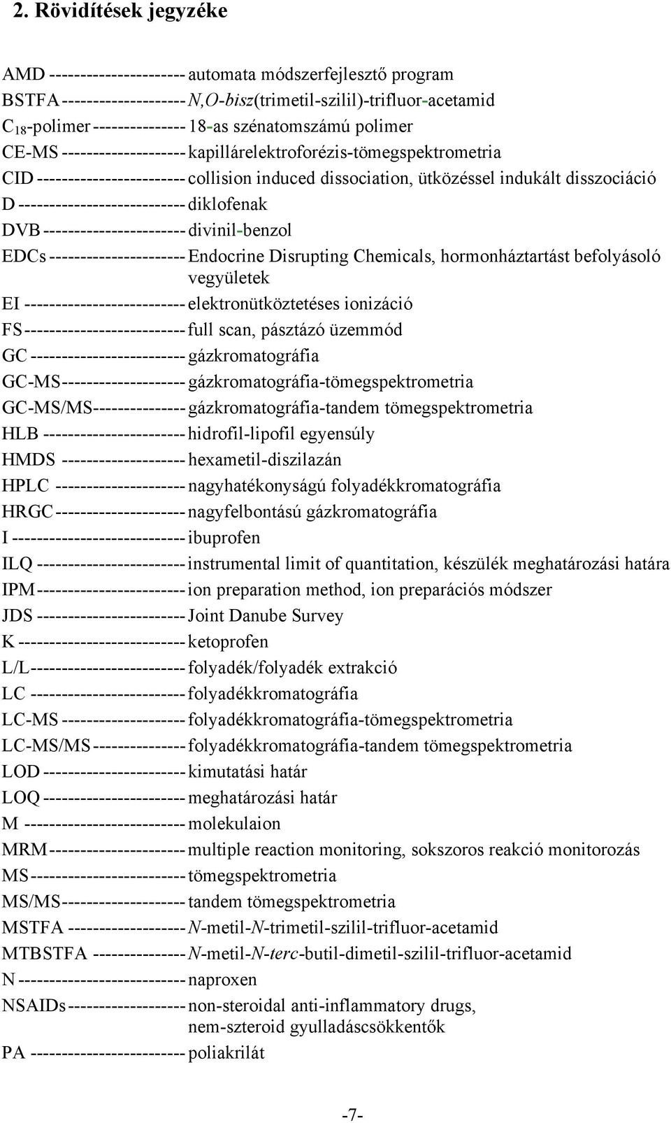 --------------------------- diklofenak DVB ----------------------- divinil-benzol EDCs ---------------------- Endocrine Disrupting Chemicals, hormonháztartást befolyásoló vegyületek EI