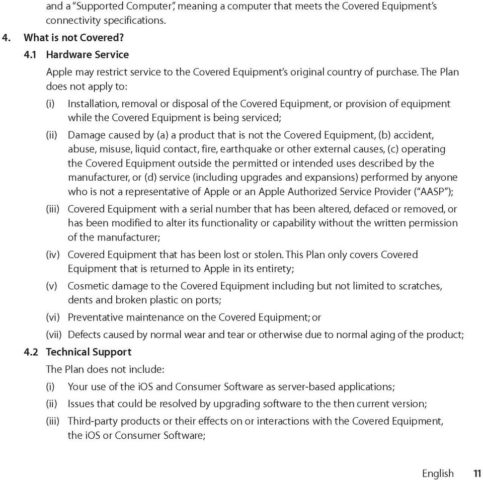 The Plan does not apply to: (i) Installation, removal or disposal of the Covered Equipment, or provision of equipment while the Covered Equipment is being serviced; (ii) Damage caused by (a) a