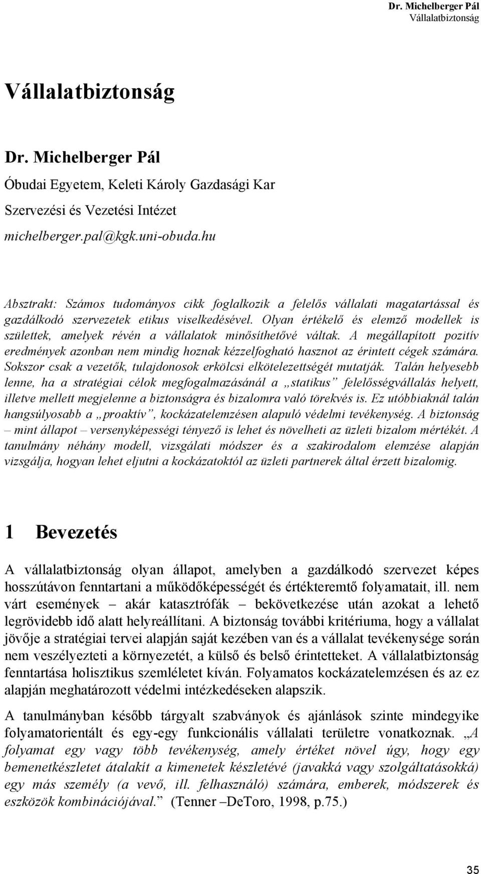 Olyan értékelő és elemző modellek is születtek, amelyek révén a vállalatok minősíthetővé váltak.