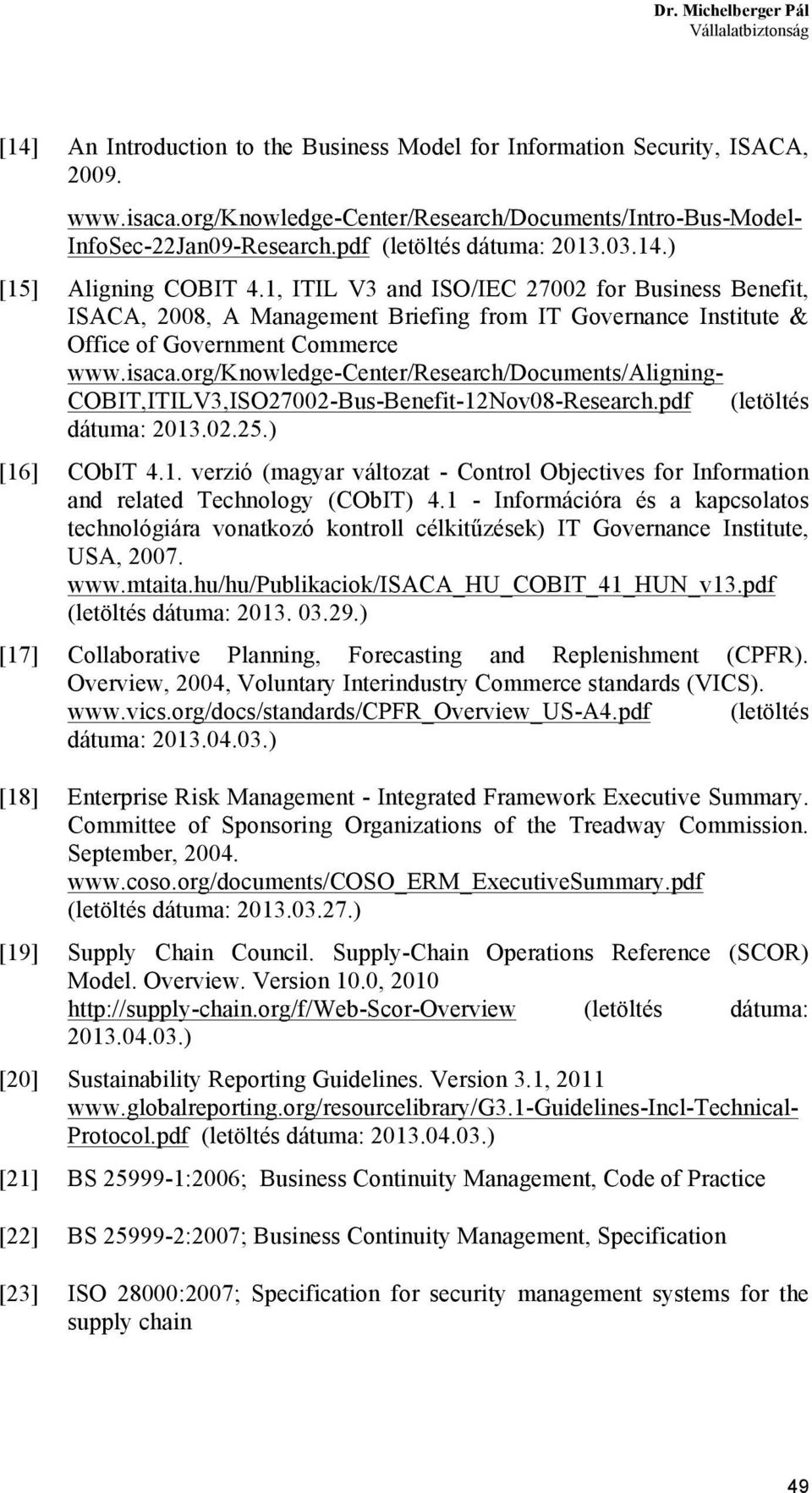 1, ITIL V3 and ISO/IEC 27002 for Business Benefit, ISACA, 2008, A Management Briefing from IT Governance Institute & Office of Government Commerce www.isaca.