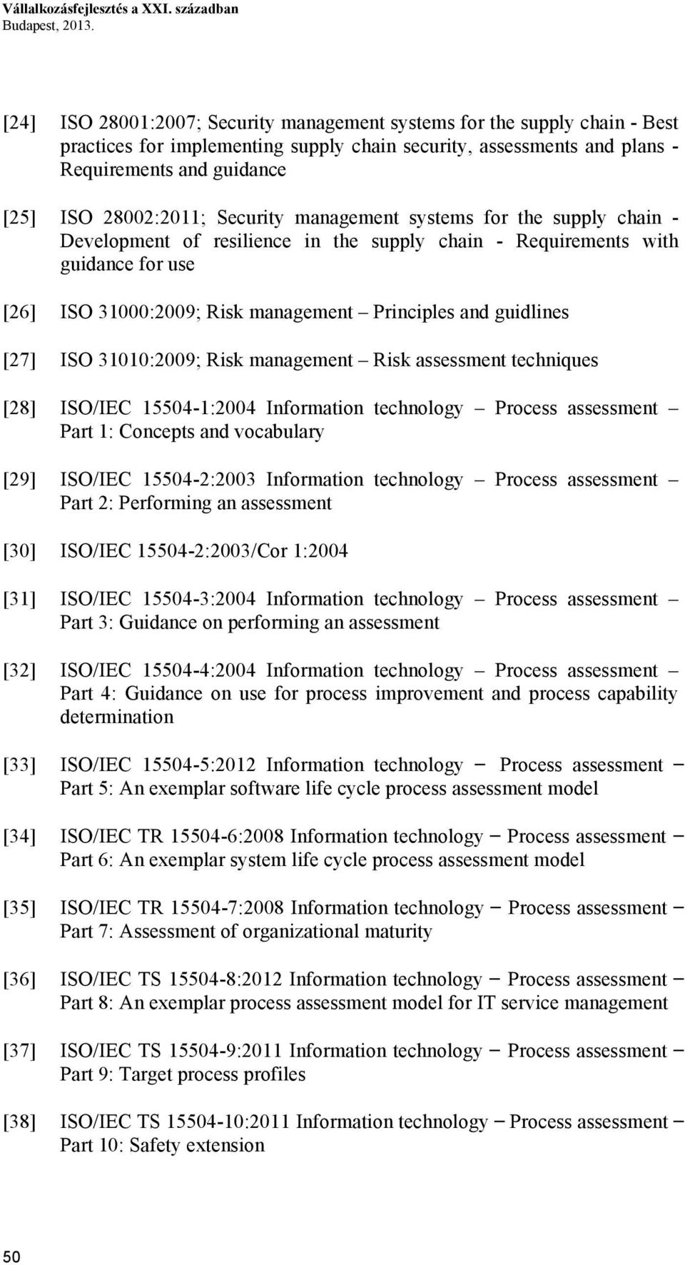 Security management systems for the supply chain - Development of resilience in the supply chain - Requirements with guidance for use [26] ISO 31000:2009; Risk management Principles and guidlines