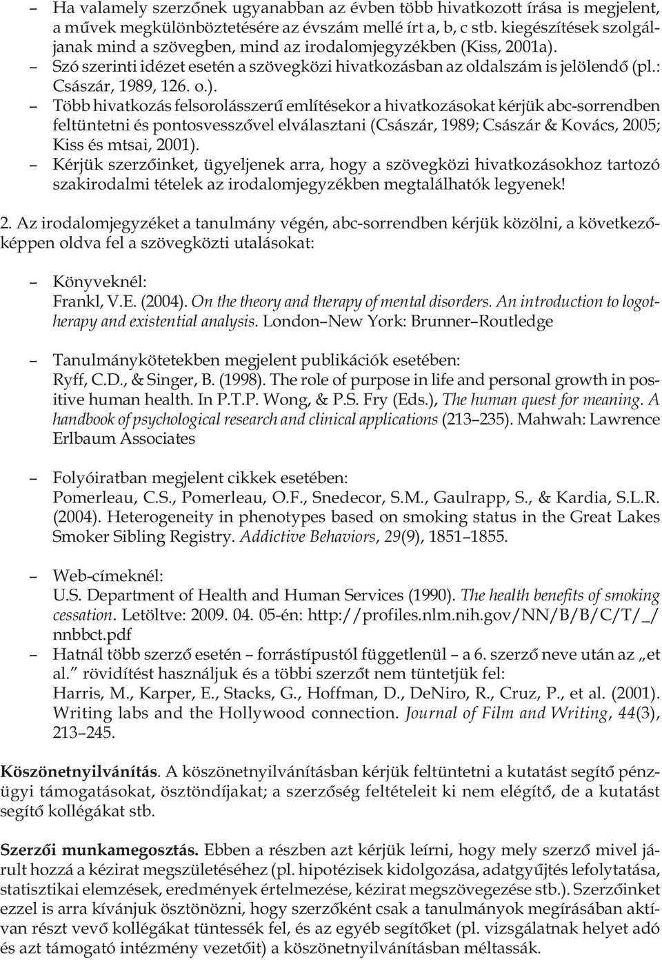 Szó szerinti idézet esetén a szövegközi hivatkozásban az oldalszám is jelölendô (pl.: Császár, 1989, 126. o.).