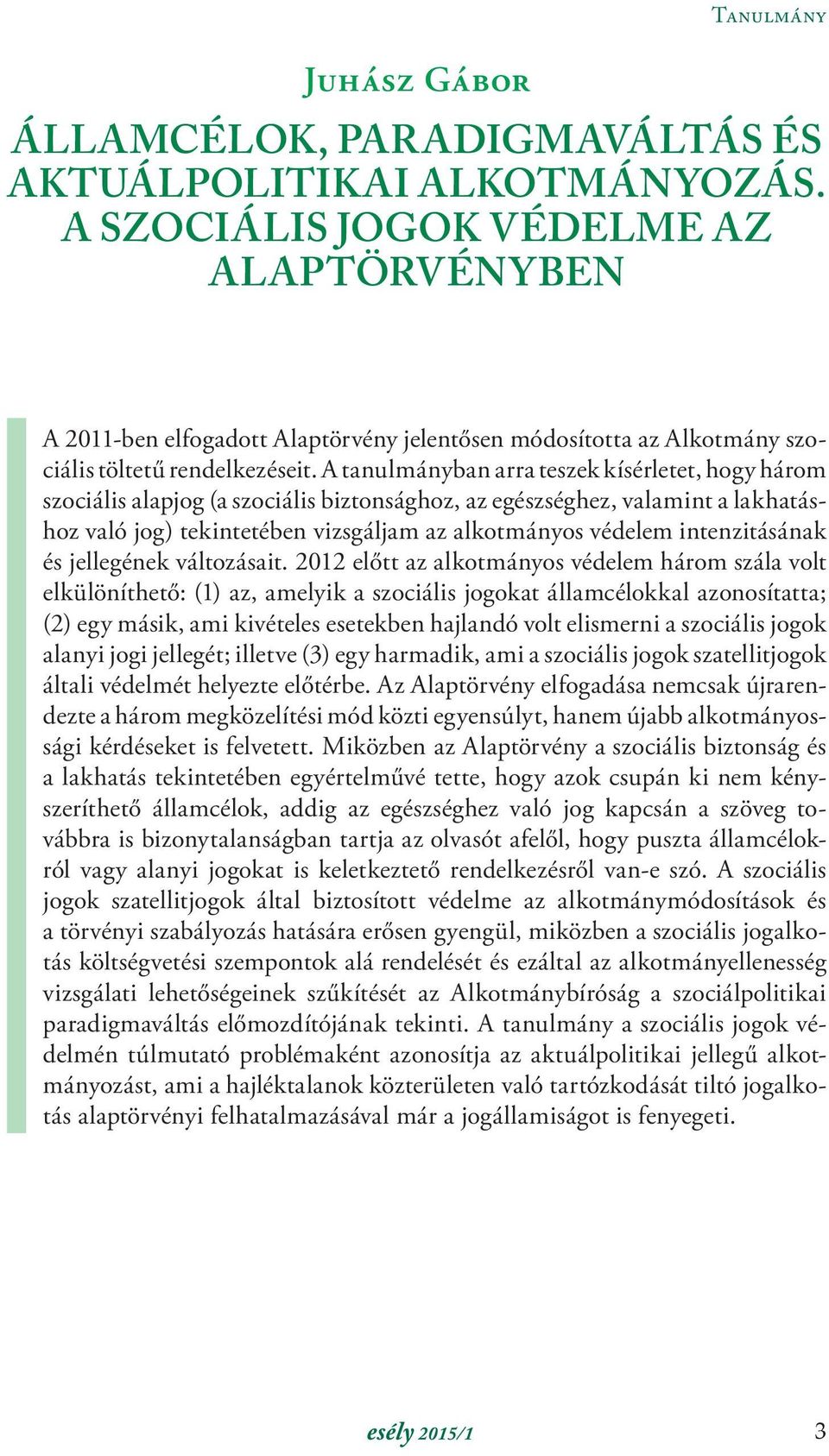 A tanulmányban arra teszek kísérletet, hogy három szociális alapjog (a szociális biztonsághoz, az egészséghez, valamint a lakhatáshoz való jog) tekintetében vizsgáljam az alkotmányos védelem