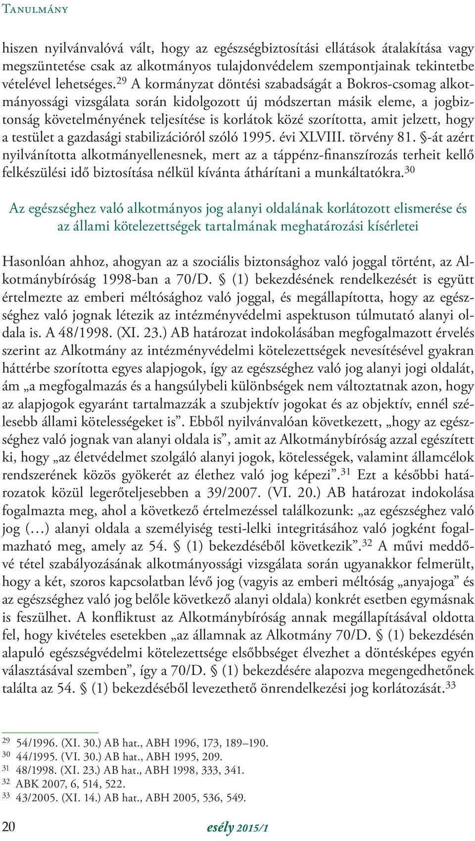 amit jelzett, hogy a testület a gazdasági stabilizációról szóló 1995. évi XLVIII. törvény 81.
