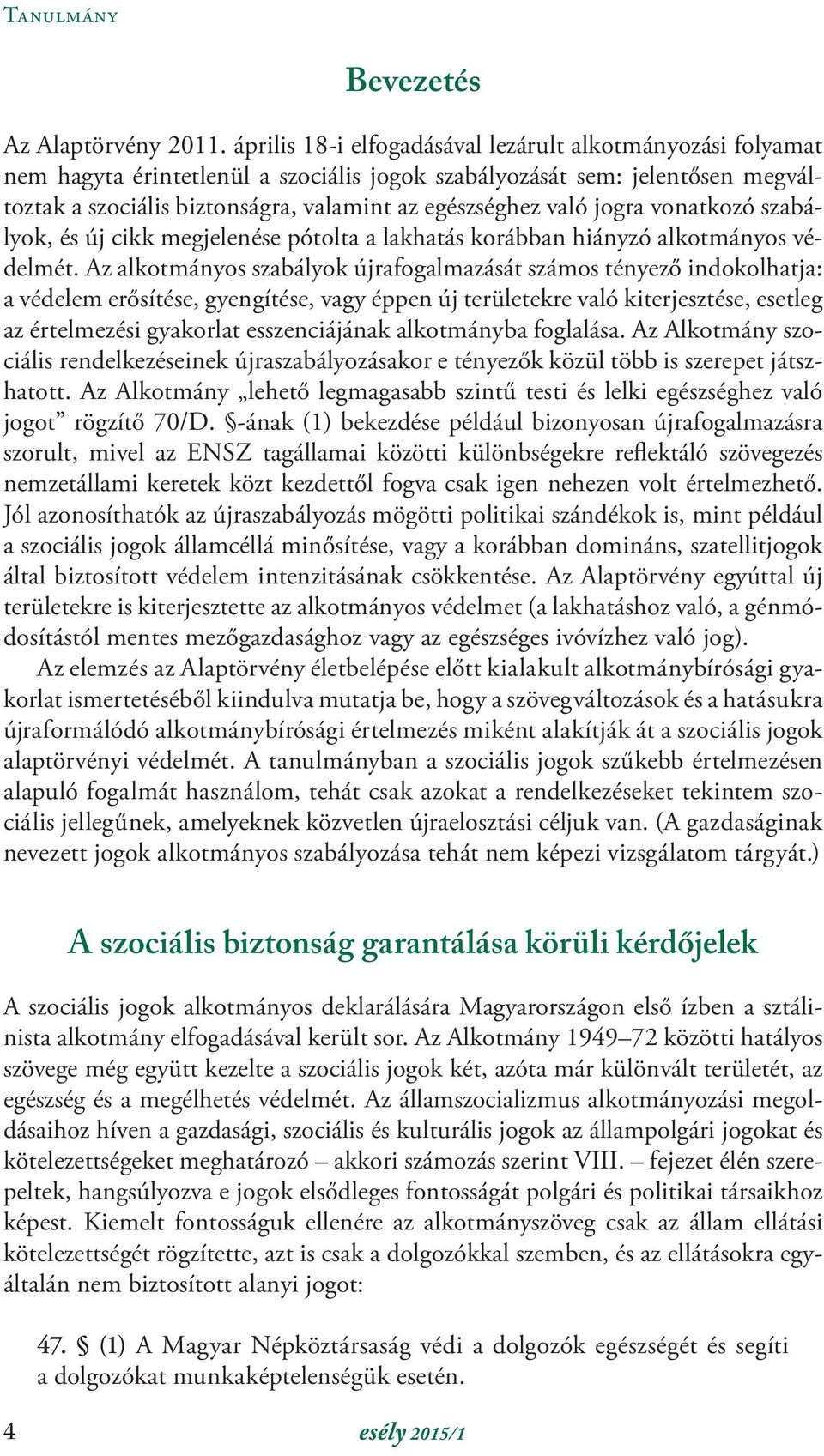 jogra vonatkozó szabályok, és új cikk megjelenése pótolta a lakhatás korábban hiányzó alkotmányos védelmét.
