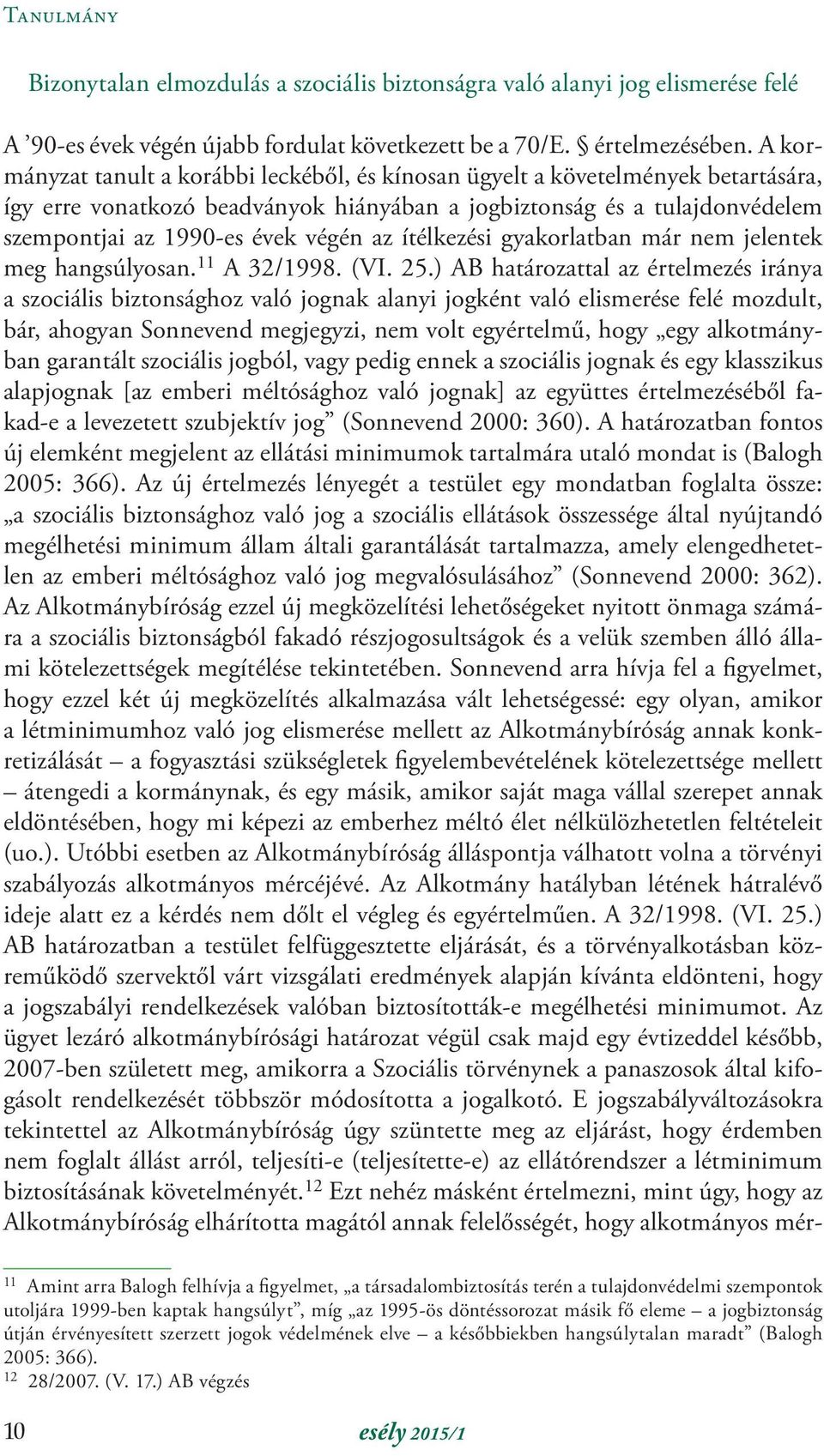 ítélkezési gyakorlatban már nem jelentek meg hangsúlyosan. 11 A 32/1998. (VI. 25.