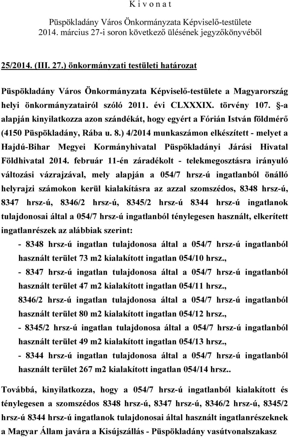 ) 4/2014 munkaszámon elkészített - melyet a Hajdú-Bihar Megyei Kormányhivatal Püspökladányi Járási Hivatal Földhivatal 2014.