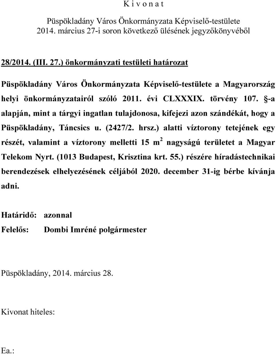 hrsz.) alatti víztorony tetejének egy részét, valamint a víztorony melletti 15 m 2 nagyságú területet a Magyar Telekom Nyrt.