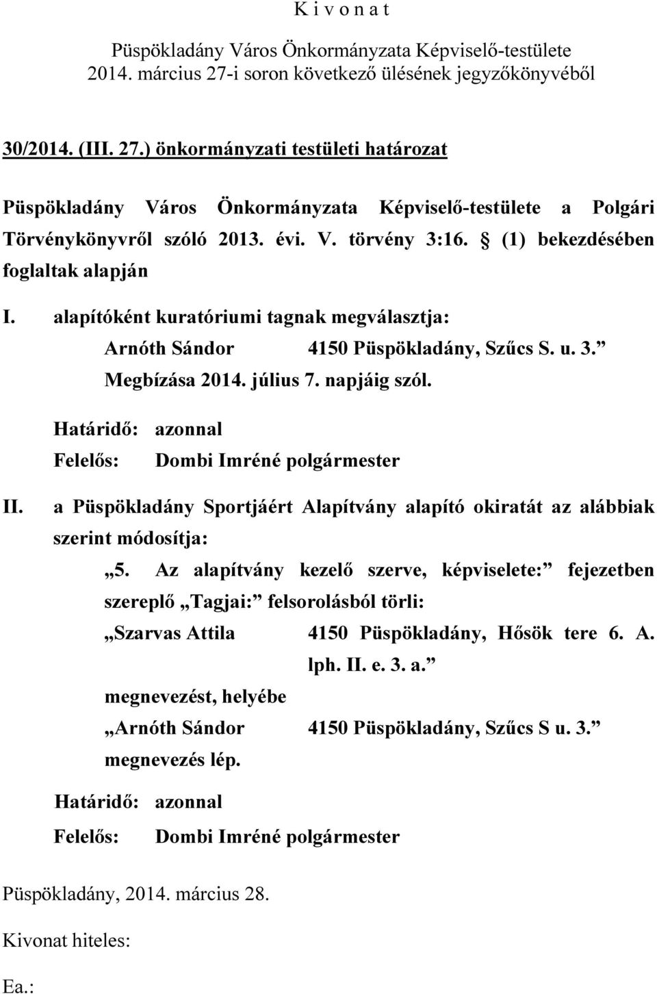 a Püspökladány Sportjáért Alapítvány alapító okiratát az alábbiak szerint módosítja: 5.