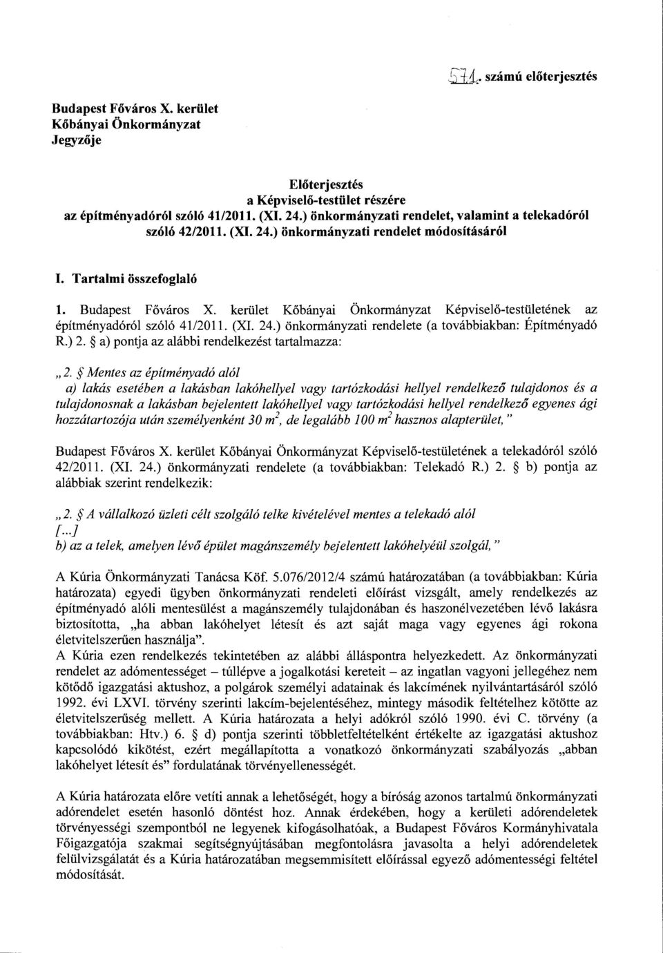 kerület Kőbányai Önkormányzat Képviselő-testületének az építményadóról szóló 41/2011. (XL 24.) önkormányzati rendelete (a továbbiakban: Építményadó R.) 2.