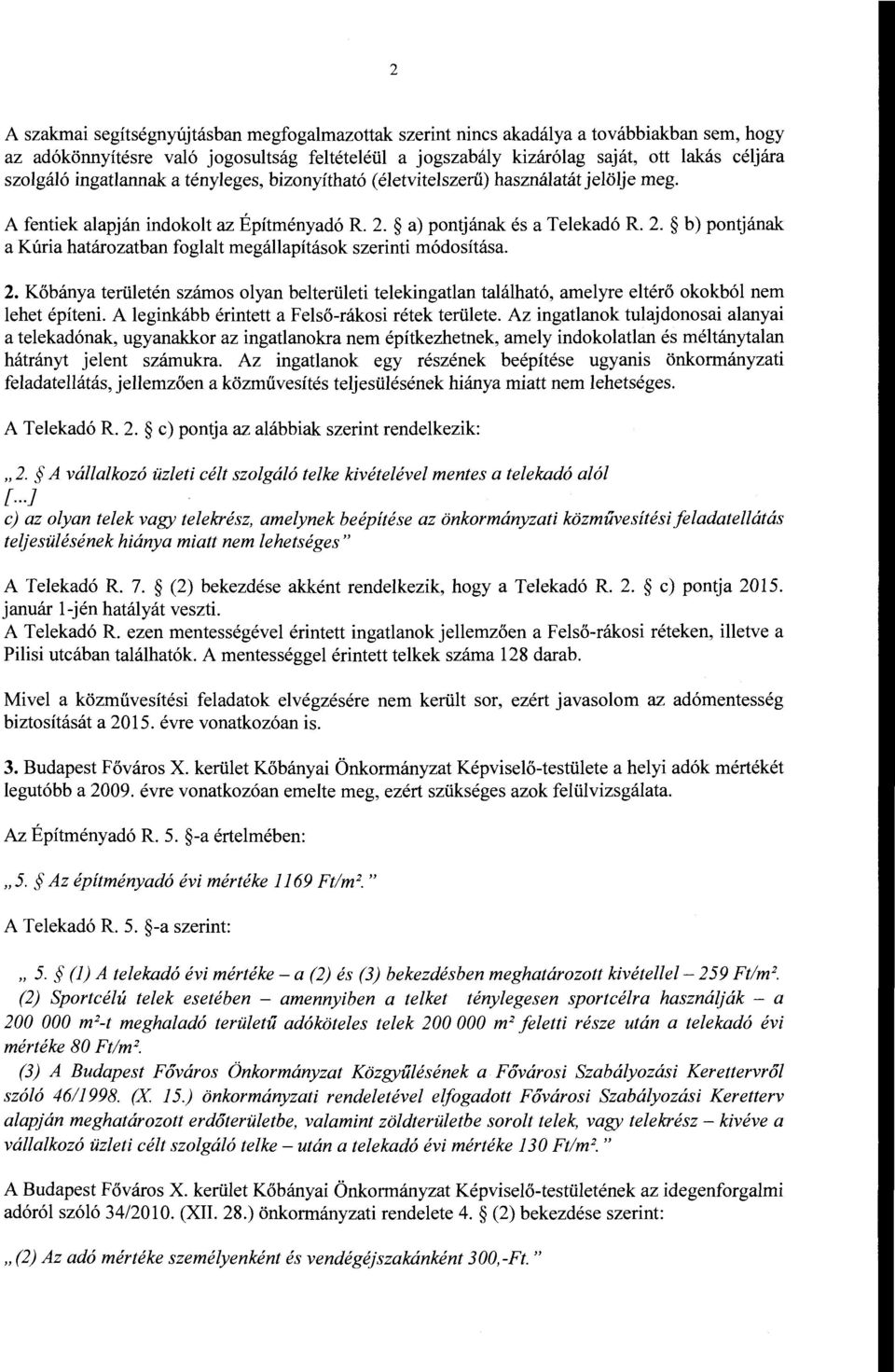 a) pontjának és a Telekadó R. 2. b) pontjának a Kúria határozatban foglalt megállapítások szerinti rnódosítása. 2. Kőbánya területén szárnos olyan belterületi telekingatlan található, amelyre eltérő okokból nem lehet építeni.