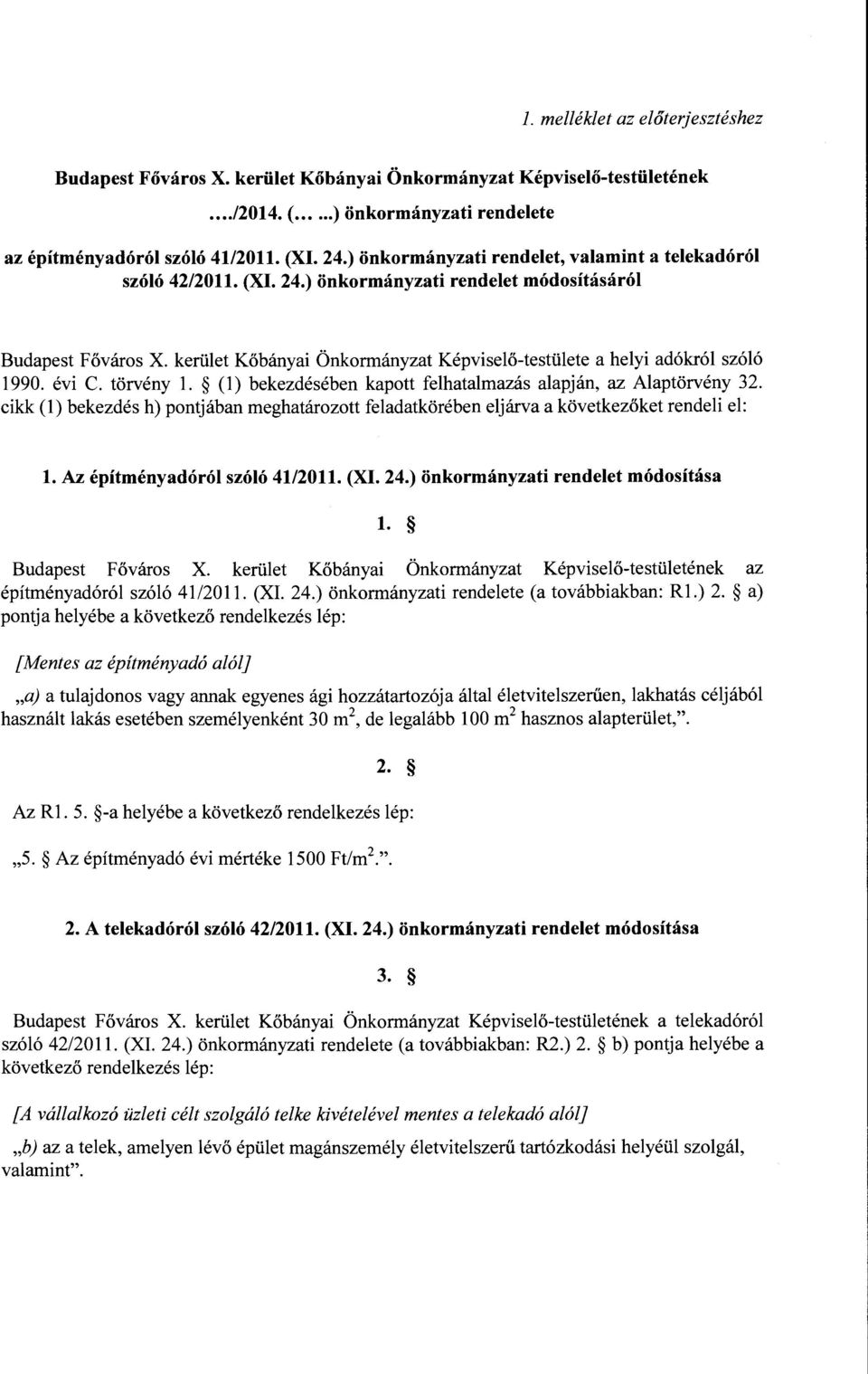 kerület Kőbányai Önkormányzat Képviselő-testülete a helyi adókról szóló 1990. évi C. törvény l. (l) bekezdésében kapott felhatalmazás alapján, az Alaptörvény 32.