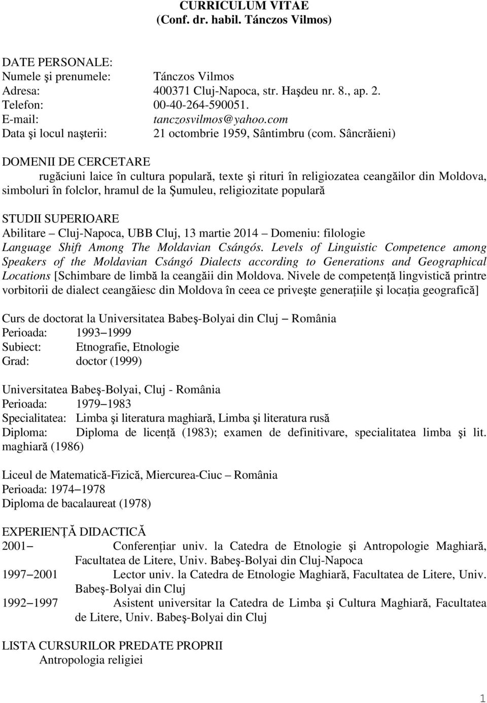Sâncrăieni) DOMENII DE CERCETARE rugăciuni laice în cultura populară, texte şi rituri în religiozatea ceangăilor din Moldova, simboluri în folclor, hramul de la Şumuleu, religiozitate populară STUDII