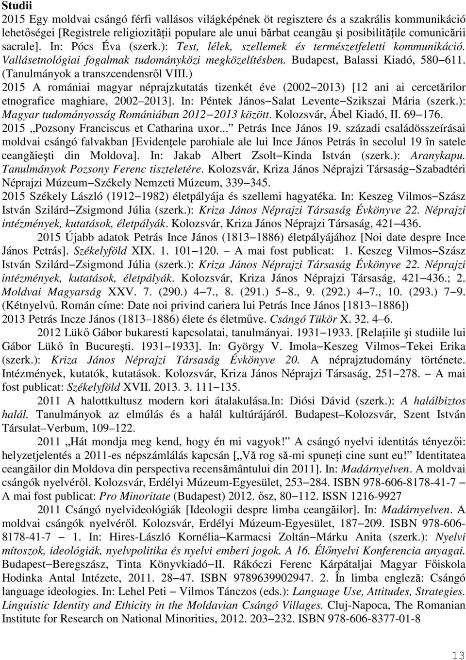 (Tanulmányok a transzcendensről VIII.) 2015 A romániai magyar néprajzkutatás tizenkét éve (2002 2013) [12 ani ai cercetărilor etnografice maghiare, 2002 2013].