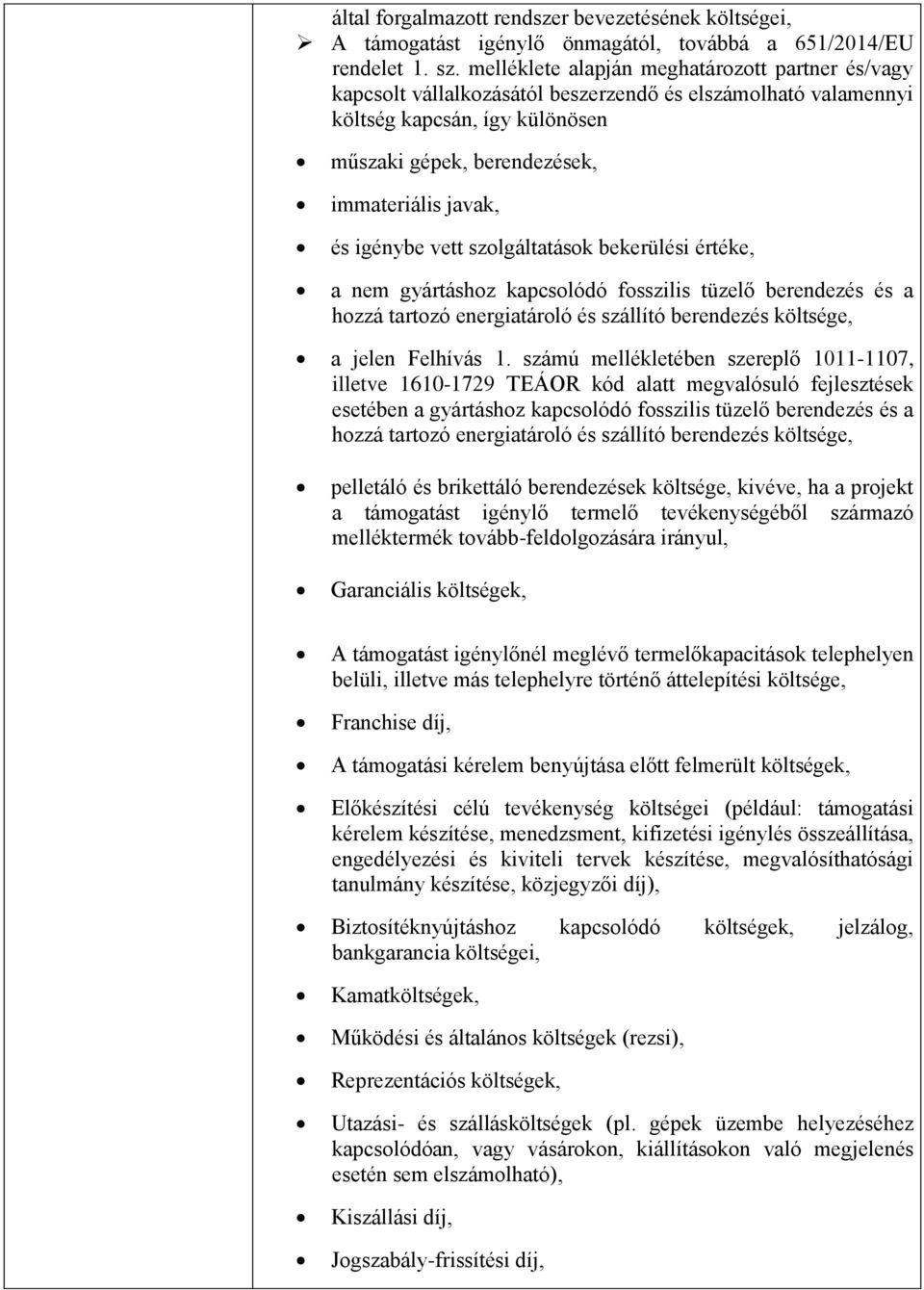 igénybe vett szolgáltatások bekerülési értéke, a nem gyártáshoz kapcsolódó fosszilis tüzelő berendezés és a hozzá tartozó energiatároló és szállító berendezés költsége, a jelen Felhívás 1.