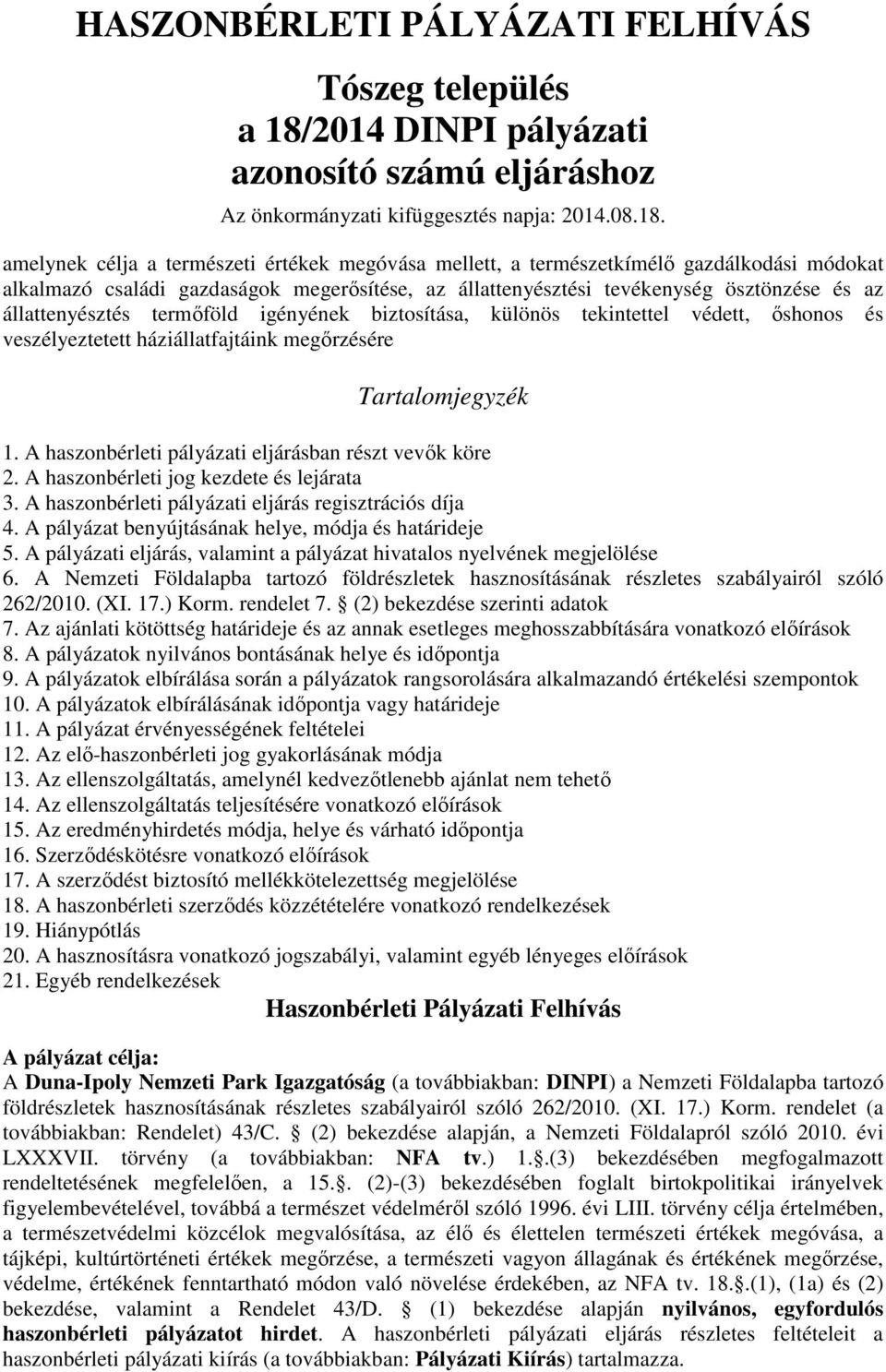 amelynek célja a természeti értékek megóvása mellett, a természetkímélő gazdálkodási módokat alkalmazó családi gazdaságok megerősítése, az állattenyésztési tevékenység ösztönzése és az