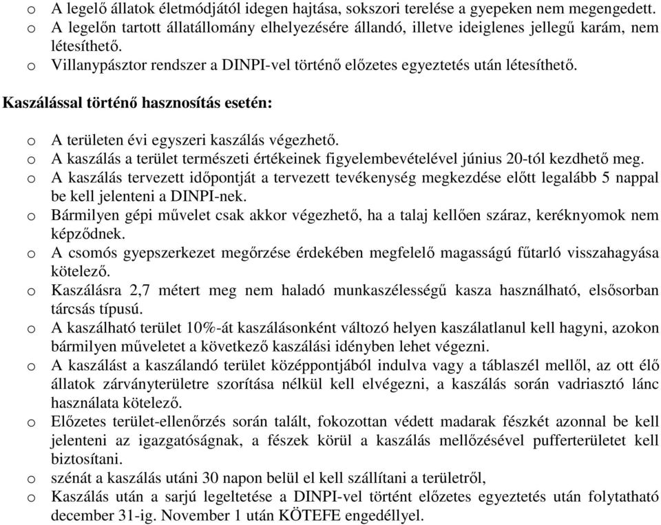 Kaszálással történő hasznosítás esetén: o A területen évi egyszeri kaszálás végezhető. o A kaszálás a terület természeti értékeinek figyelembevételével június 20-tól kezdhető meg.