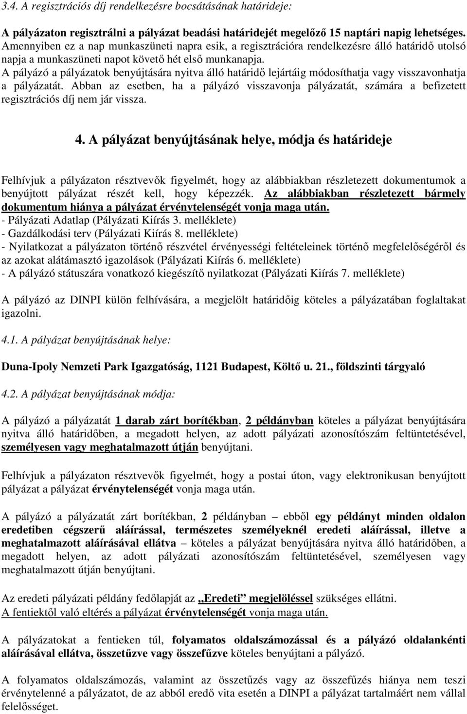 A pályázó a pályázatok benyújtására nyitva álló határidő lejártáig módosíthatja vagy visszavonhatja a pályázatát.