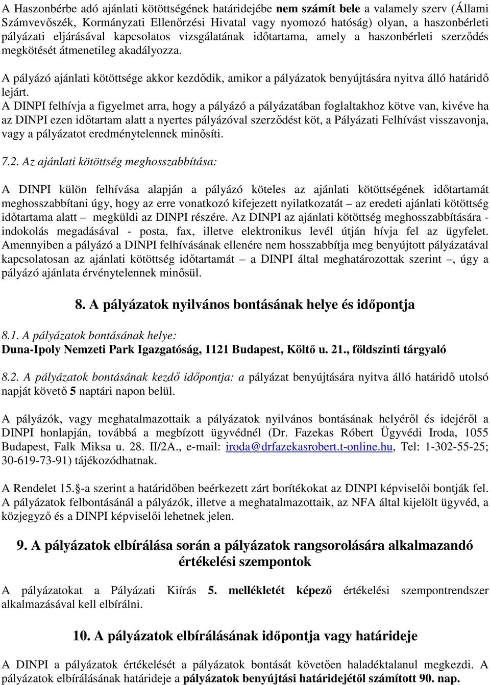 A pályázó ajánlati kötöttsége akkor kezdődik, amikor a pályázatok benyújtására nyitva álló határidő lejárt.