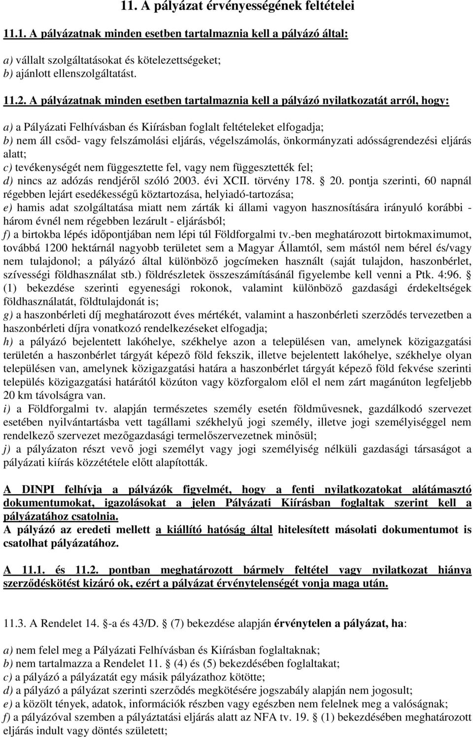 végelszámolás, önkormányzati adósságrendezési eljárás alatt; c) tevékenységét nem függesztette fel, vagy nem függesztették fel; d) nincs az adózás rendjéről szóló 200