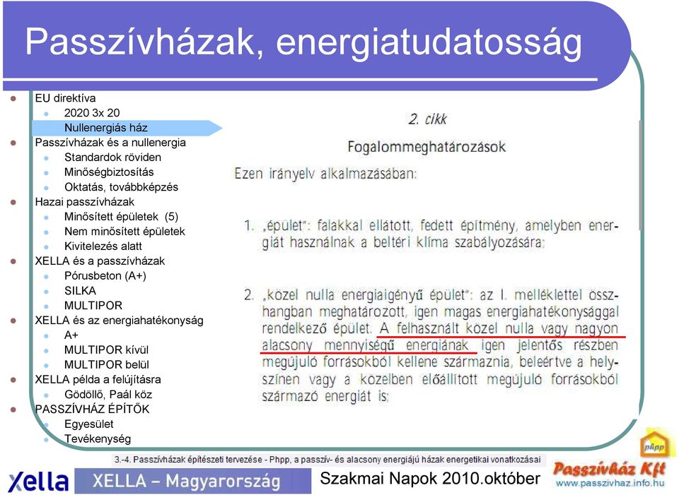 Nem minısített épületek Kivitelezés alatt Pórusbeton (A+) SILKA