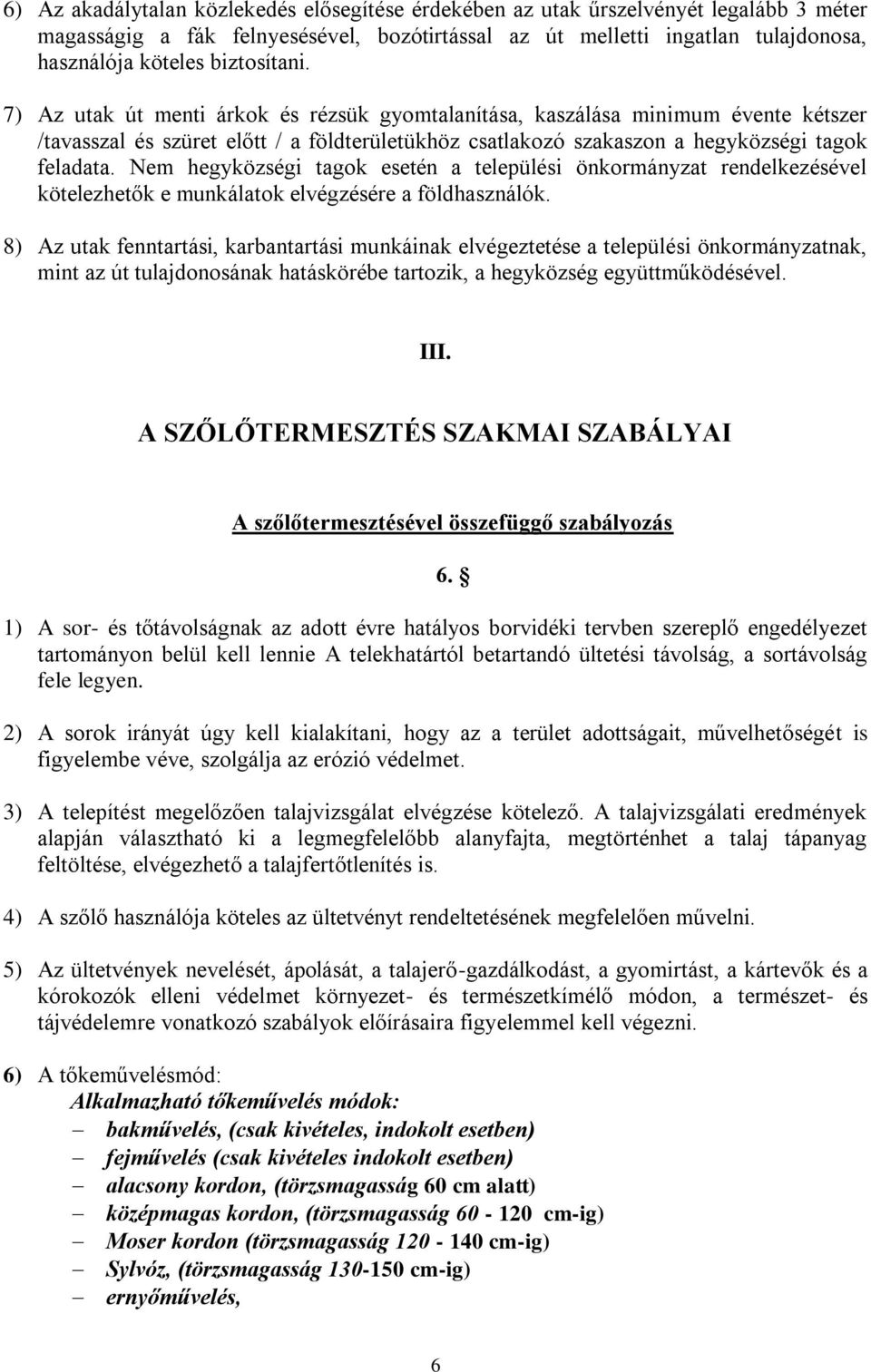 Nem hegyközségi tagok esetén a települési önkormányzat rendelkezésével kötelezhetők e munkálatok elvégzésére a földhasználók.