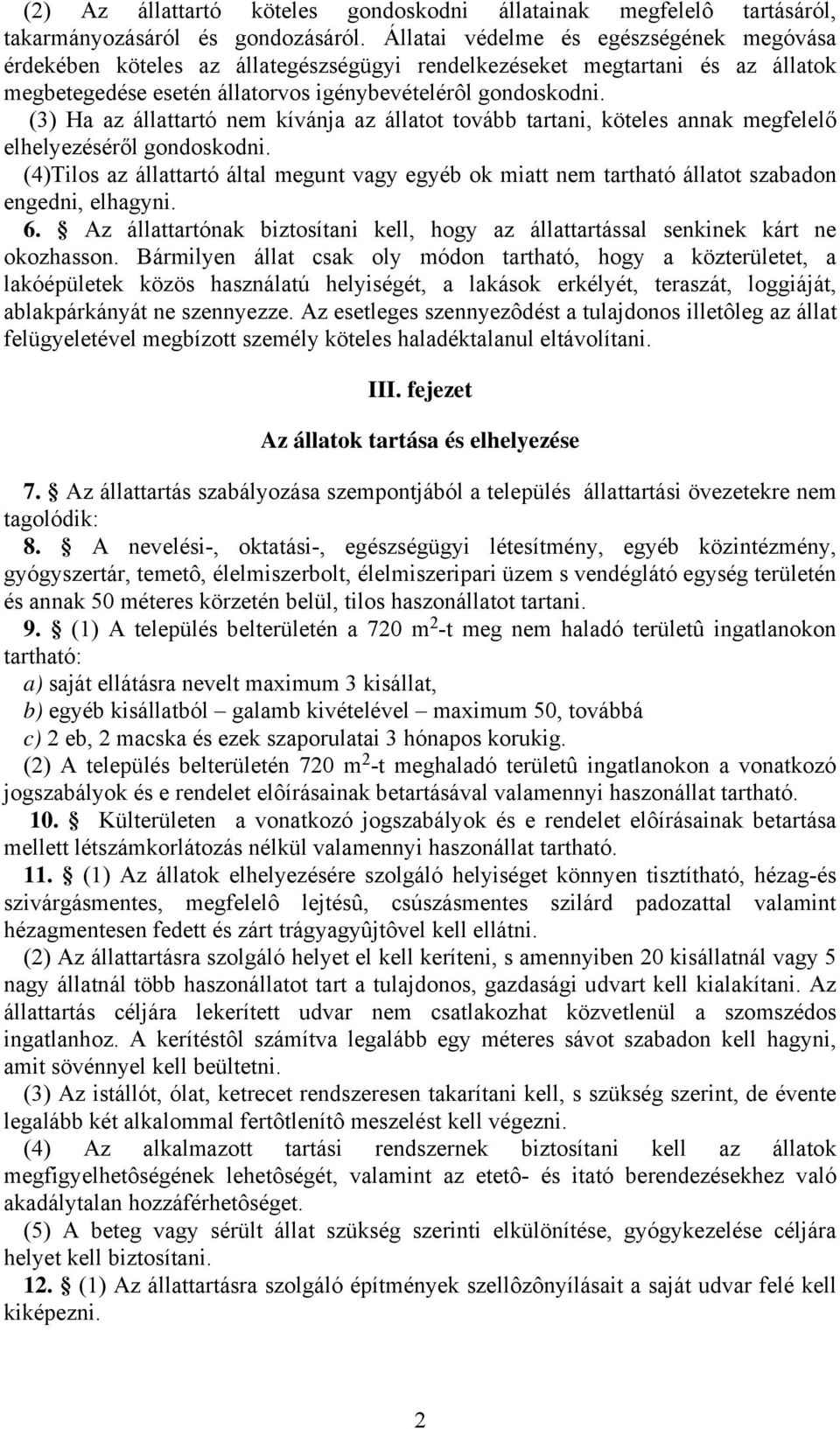 (3) Ha az állattartó nem kívánja az állatot tovább tartani, köteles annak megfelelő elhelyezéséről gondoskodni.