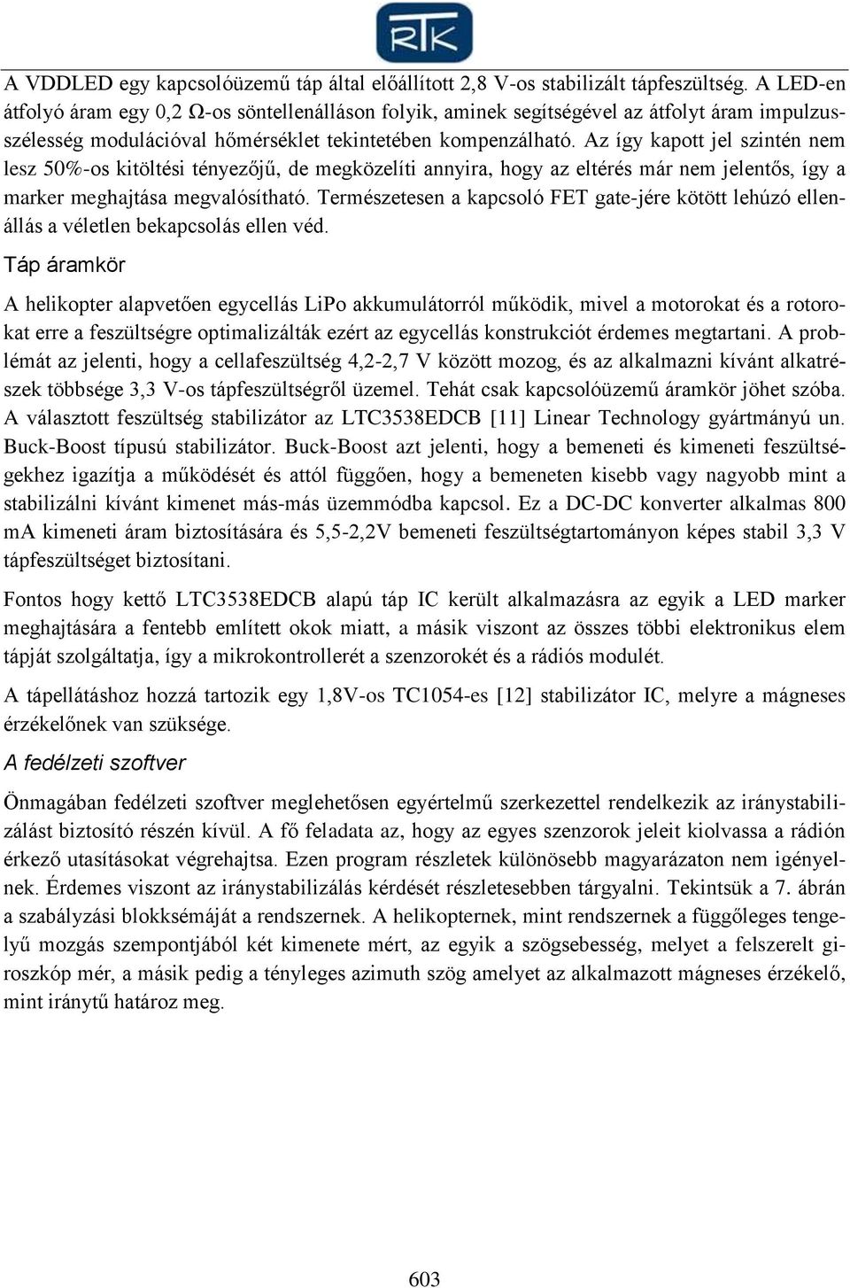 Az így kapott jel szintén nem lesz 50%-os kitöltési tényezőjű, de megközelíti annyira, hogy az eltérés már nem jelentős, így a marker meghajtása megvalósítható.