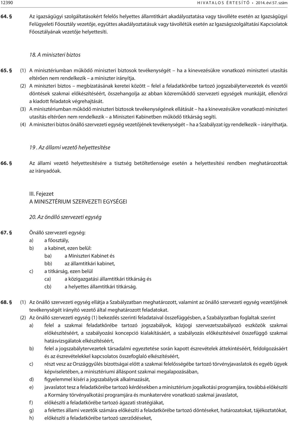 az Igazságszolgáltatási Kapcsolatok Főosztályának vezetője helyettesíti. 18. A miniszteri biztos 65.