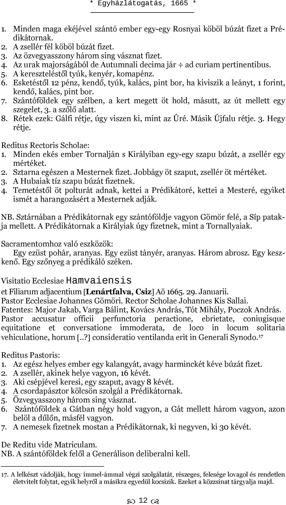 Esketéstől 12 pénz, kendő, tyúk, kalács, pint bor, ha kiviszik a leányt, 1 forint, kendő, kalács, pint bor. 7. Szántóföldek egy szélben, a kert megett öt hold, másutt, az út mellett egy szegelet, 3.