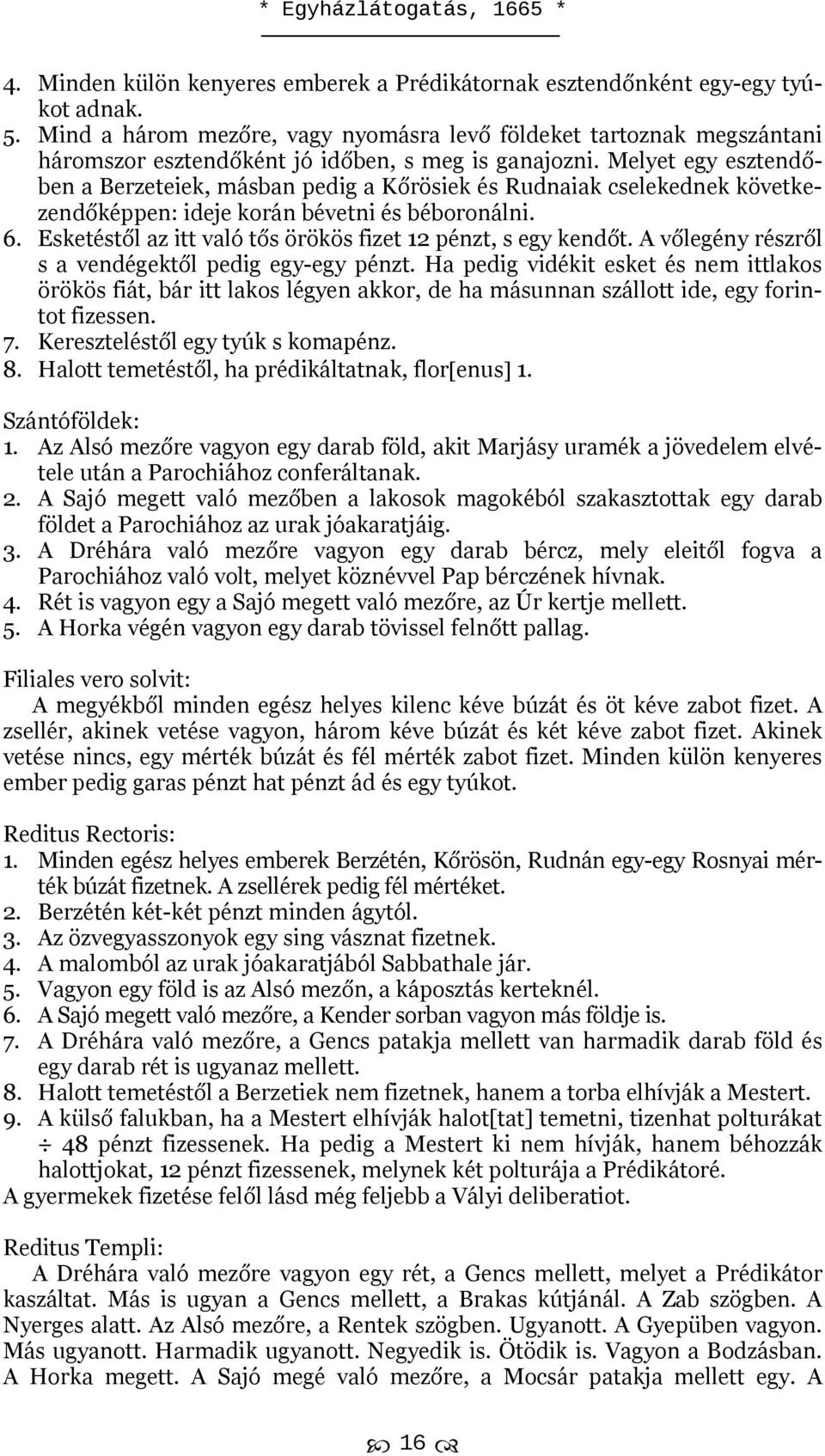 Melyet egy esztendőben a Berzeteiek, másban pedig a Kőrösiek és Rudnaiak cselekednek következendőképpen: ideje korán bévetni és béboronálni. 6.