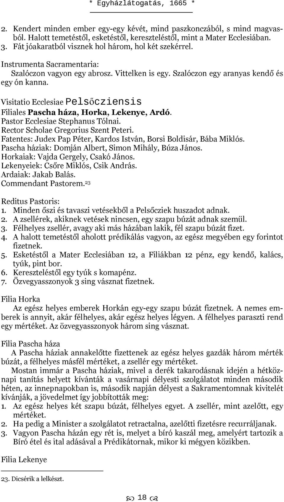 Visitatio Ecclesiae Pelsőcziensis Filiales Pascha háza, Horka, Lekenye, Ardó. Pastor Ecclesiae Stephanus Tólnai. Rector Scholae Gregorius Szent Peteri.