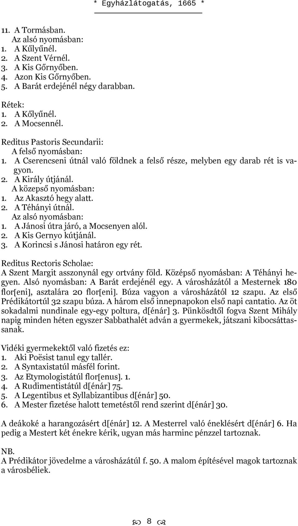 2. A Téhányi útnál. Az alsó nyomásban: 1. A Jánosi útra járó, a Mocsenyen alól. 2. A Kis Gernyo kútjánál. 3. A Korincsi s Jánosi határon egy rét.