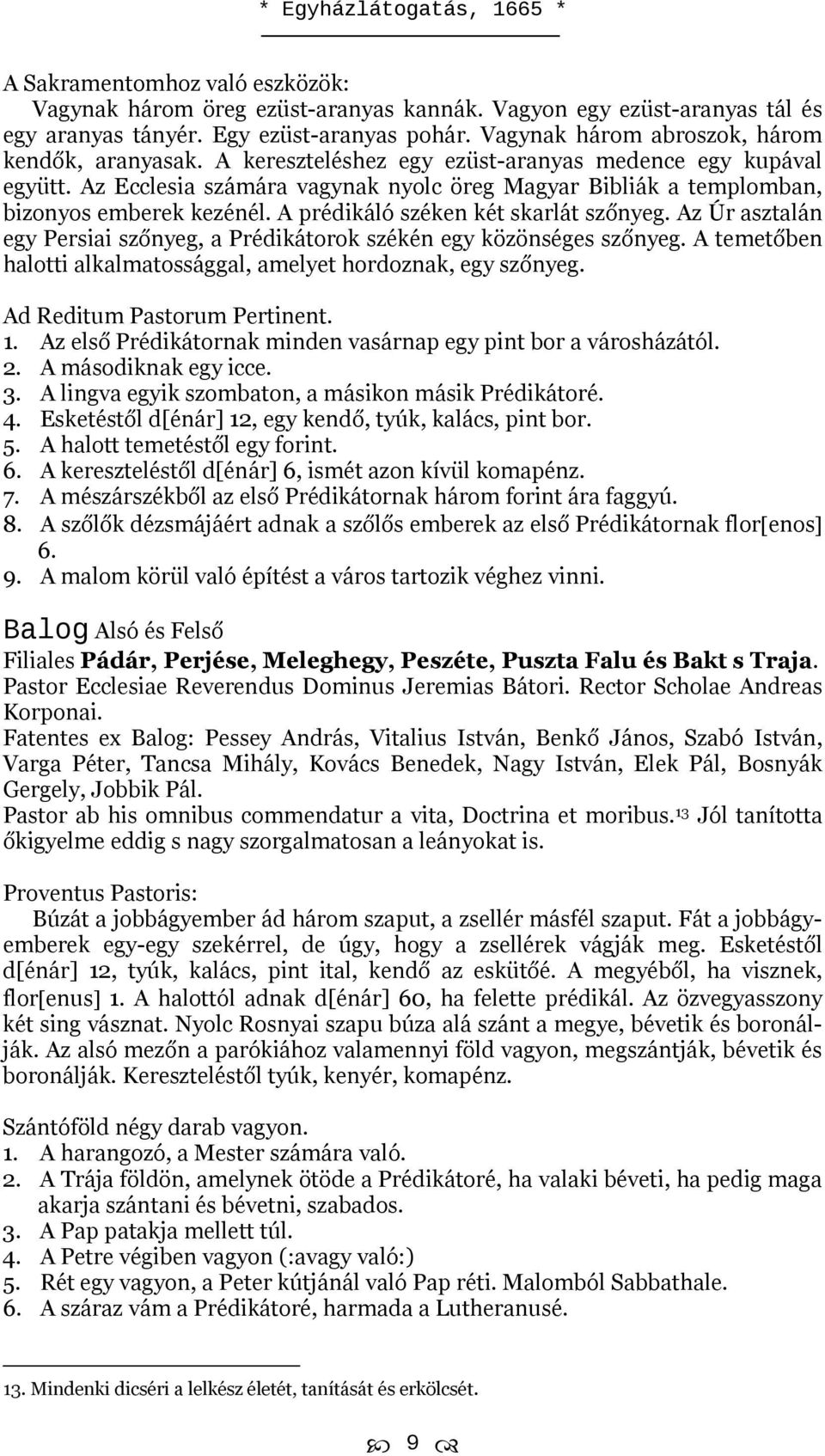 Az Úr asztalán egy Persiai szőnyeg, a Prédikátorok székén egy közönséges szőnyeg. A temetőben halotti alkalmatossággal, amelyet hordoznak, egy szőnyeg. Ad Reditum Pastorum Pertinent. 1.
