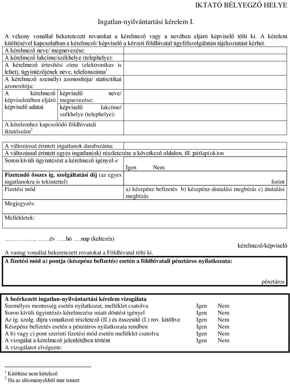 A kérelmező neve/ megnevezése: A kérelmező lakcíme/székhelye (telephelye): A kérelmező értesítési címe (elektronikus is lehet), ügyintézőjének neve, telefonszáma 1 A kérelmező személyi azonosítója/