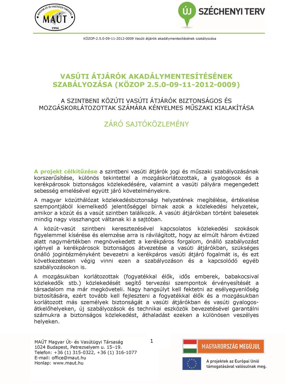 és m szaki szabályozásának korszer sítése, különös tekintettel a mozgáskorlátozottak, a gyalogosok és a kerékpárosok biztonságos közlekedésére, valamint a vasúti pályára megengedett sebesség