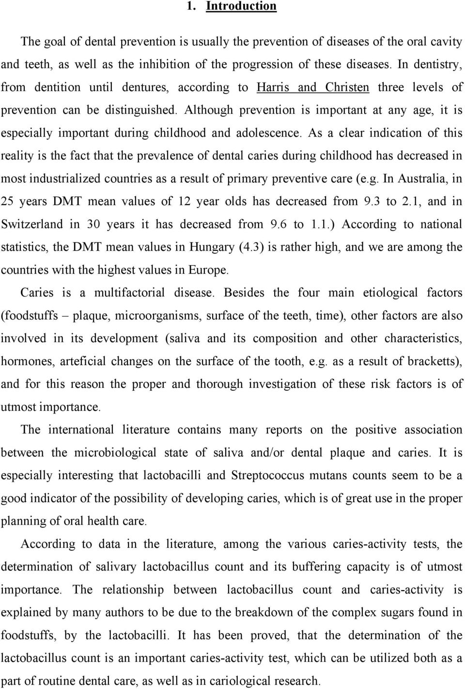 Although prevention is important at any age, it is especially important during childhood and adolescence.