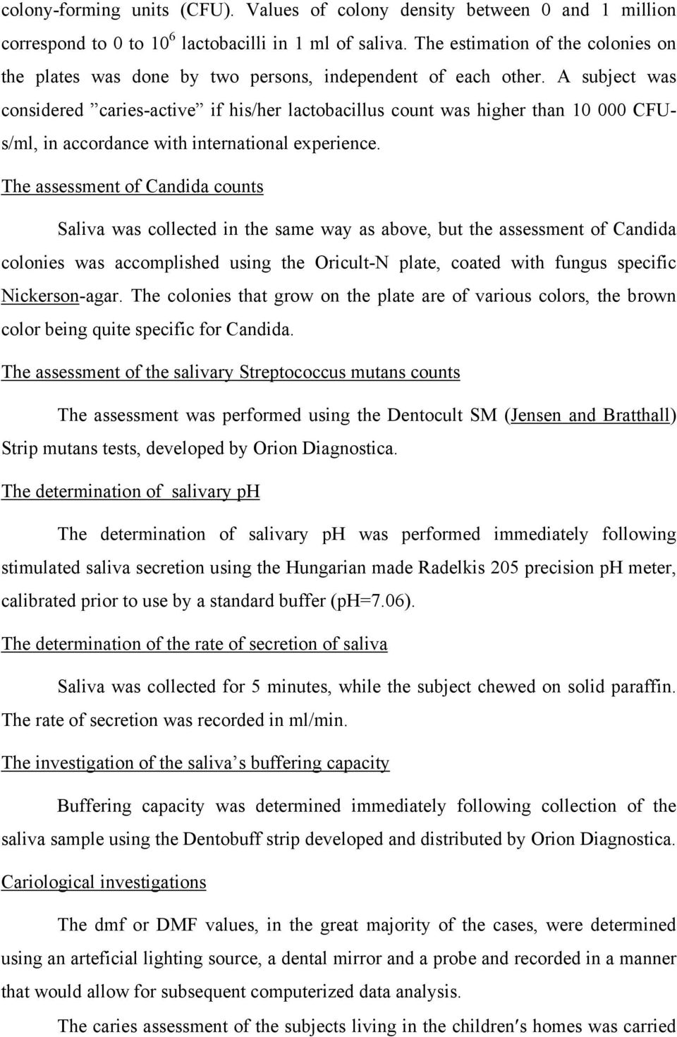 A subject was considered caries-active if his/her lactobacillus count was higher than 10 000 CFUs/ml, in accordance with international experience.